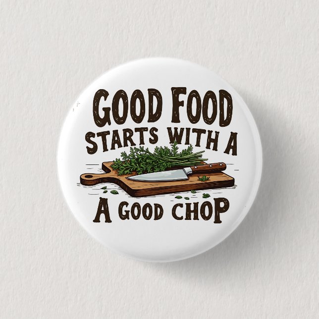 Good Food Starts with a Good Chop fKitchen Chef 1 Inch Round Button (Front)