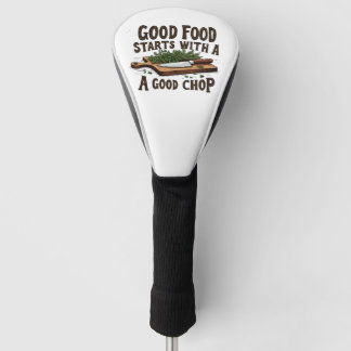 Good Food Starts with a Good Chop fKitchen Chef Golf Head Cover
