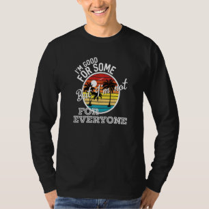 Good For Some But I'm Not For Everyone Country Mus T-Shirt