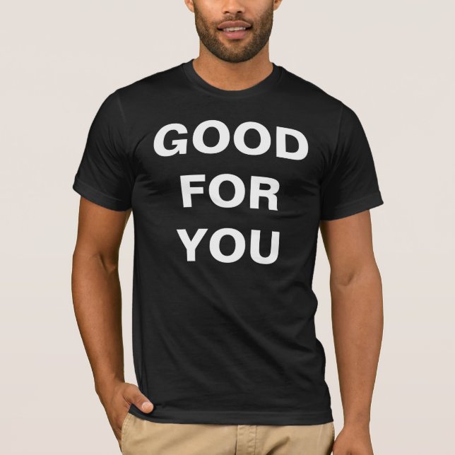 Good For You T-Shirt (Front)