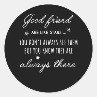 Good friend Are like Stars they are always there f Classic Round Sticker