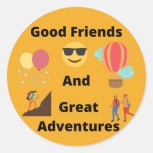 Good Friends and Great Adventures Classic Round Sticker