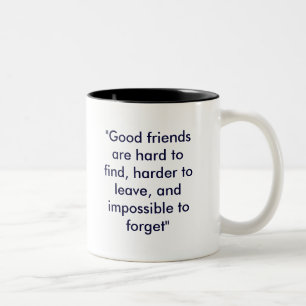 "Good friends are hard to find, harder to leave... Two-Tone Coffee Mug