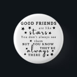 Good Friends Are Like Stars: Friendship Quote Art 1 Inch Round Button<br><div class="desc">"Good friends are like stars. You don't always see them, but you know they're always there.“ This design captures the essence of lasting friendship, using the analogy of stars to illustrate the unwavering presence of good friends. It's a reminder that true friends are always there, offering support and comfort even...</div>