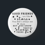 Good Friends Are Like Stars: Friendship Quote Art 1 Inch Round Button<br><div class="desc">"Good friends are like stars. You don't always see them, but you know they're always there.“ This design captures the essence of lasting friendship, using the analogy of stars to illustrate the unwavering presence of good friends. It's a reminder that true friends are always there, offering support and comfort even...</div>