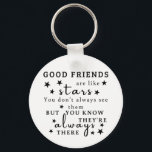 Good Friends Are Like Stars: Friendship Quote Art Keychain<br><div class="desc">"Good friends are like stars. You don't always see them, but you know they're always there.“ This design captures the essence of lasting friendship, using the analogy of stars to illustrate the unwavering presence of good friends. It's a reminder that true friends are always there, offering support and comfort even...</div>