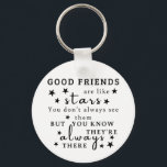 Good Friends Are Like Stars: Friendship Quote Art Keychain<br><div class="desc">"Good friends are like stars. You don't always see them, but you know they're always there.“ This design captures the essence of lasting friendship, using the analogy of stars to illustrate the unwavering presence of good friends. It's a reminder that true friends are always there, offering support and comfort even...</div>
