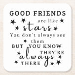 Good Friends Are Like Stars: Friendship Quote Art Square Paper Coaster<br><div class="desc">"Good friends are like stars. You don't always see them, but you know they're always there.“ This design captures the essence of lasting friendship, using the analogy of stars to illustrate the unwavering presence of good friends. It's a reminder that true friends are always there, offering support and comfort even...</div>