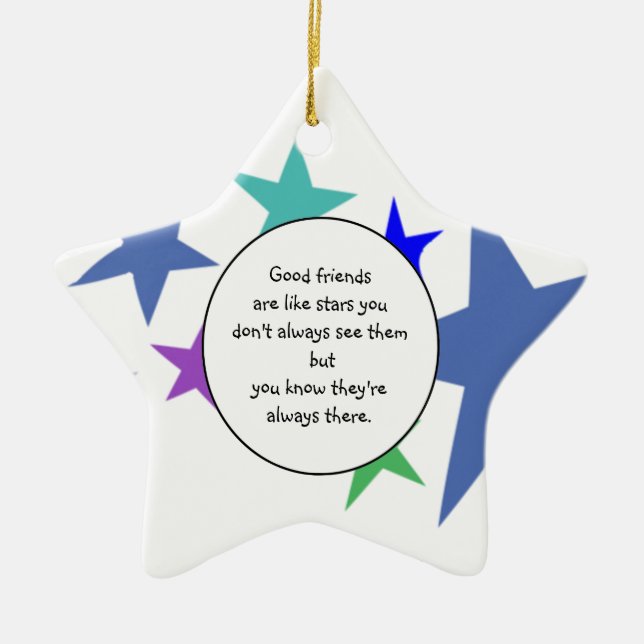 Good friends are like stars Fun Friendship Quote Ceramic Ornament (Front)