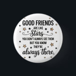 Good Friends Are Like Stars Inspirational Quote 1 Inch Round Button<br><div class="desc">Celebrate the enduring bond of friendship with this beautiful quote design. Featuring the heartwarming message, "GOOD FRIENDS are like stars you don't always see them BUT YOU KNOW THEY'RE always THERE, " this design is accented with charming star illustrations. Perfect for expressing appreciation for your friends, this versatile design is...</div>