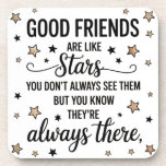 Good Friends Are Like Stars Inspirational Quote Coaster<br><div class="desc">Celebrate the enduring bond of friendship with this beautiful quote design. Featuring the heartwarming message, "GOOD FRIENDS are like stars you don't always see them BUT YOU KNOW THEY'RE always THERE, " this design is accented with charming star illustrations. Perfect for expressing appreciation for your friends, this versatile design is...</div>