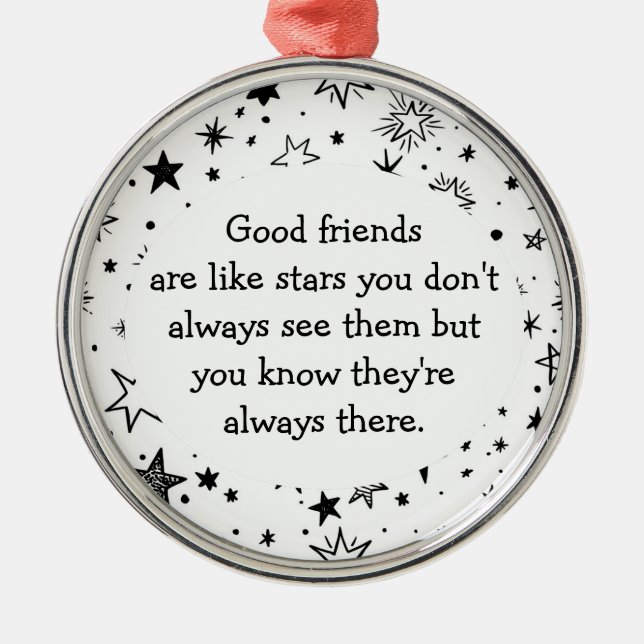 Good Friends are Like Stars Quote  Metal Ornament (Front)