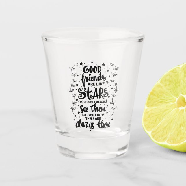 Good Friends are Like Stars Shot Glass (Front)