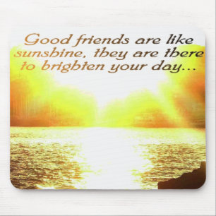Good friends are like sunshine mousead mouse pad