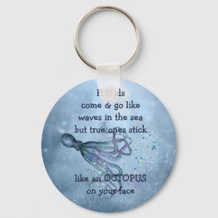 Good Friends Stick Like Octopus to your face Quote Keychain