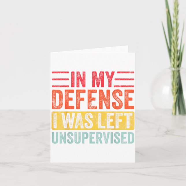 Good Funny In My Defense I Was Left Unsupervised _ Card (Front)