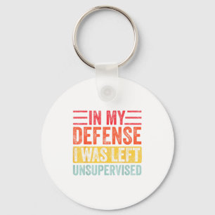 Good Funny In My Defense I Was Left Unsupervised _ Keychain