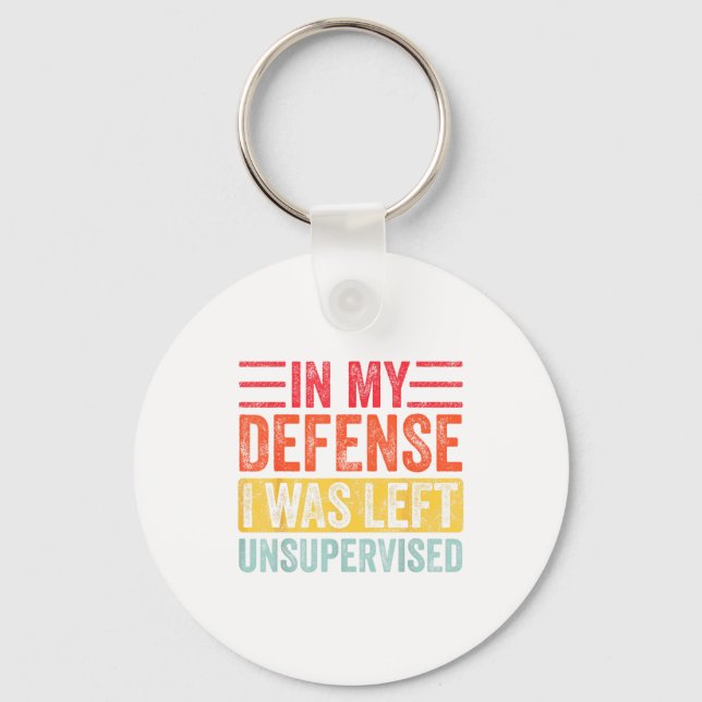 Good Funny In My Defense I Was Left Unsupervised _ Keychain (Front)