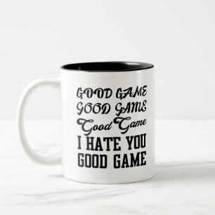 Good Game Good Game Good Game I Hate You Good Game Two-Tone Coffee Mug