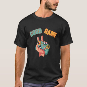 Good Game Sarcastic Funny Gamer Men Woman Boy Girl T-Shirt