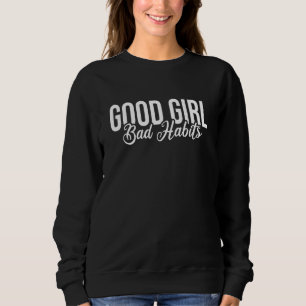 Good Girl Bad Habits no nice woman Sarcastic Joke Sweatshirt