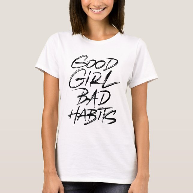 Good Girl Bad Habits T-Shirt (Front)