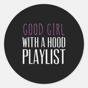 Good Girl With A Hood Playlist Funny Quote Tee  Classic Round Sticker