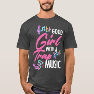 Good Girl With A Trap Music Rap EDM HipHop Rapper T-Shirt