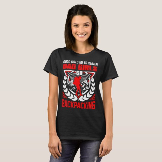 Good Girls Go Heaven Bad Girls Backpacking Tshirt