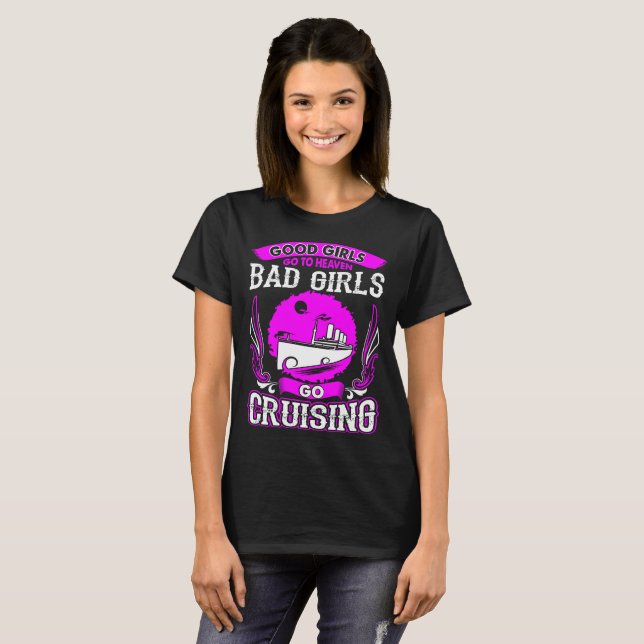 Good Girls Go Heaven Bad Girls Go Cruising Tshirt (Front Full)