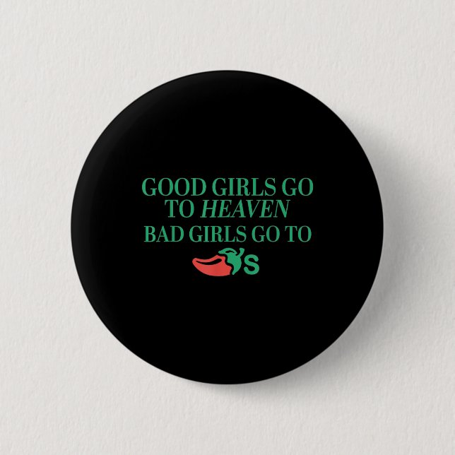 Good Girls Go To Heaven, Bad Girls Go To Chilis  2 Inch Round Button (Front)