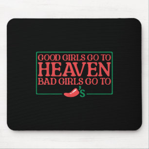 Good Girls Go To Heaven Bad Girls Go To Chilis Mouse Pad