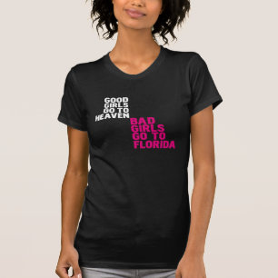 Good girls go to heaven Bad girls go to Florida T-Shirt