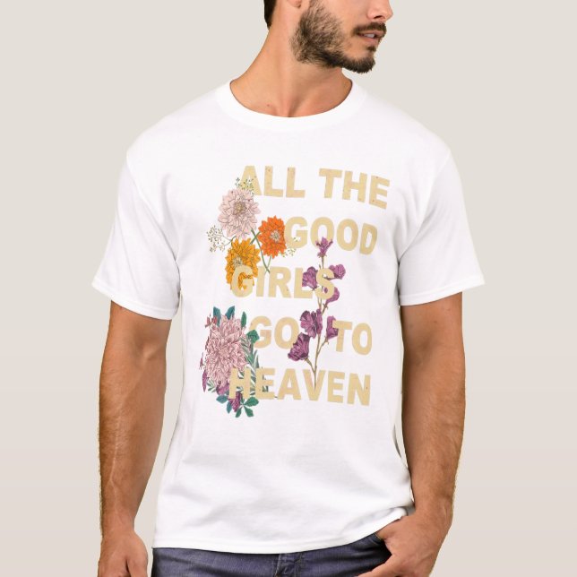 Good Girls Go To Heaven Funny T-Shirt (Front)