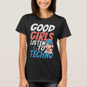 Good Girls Listen To Techno for a Raver House Tech T-Shirt