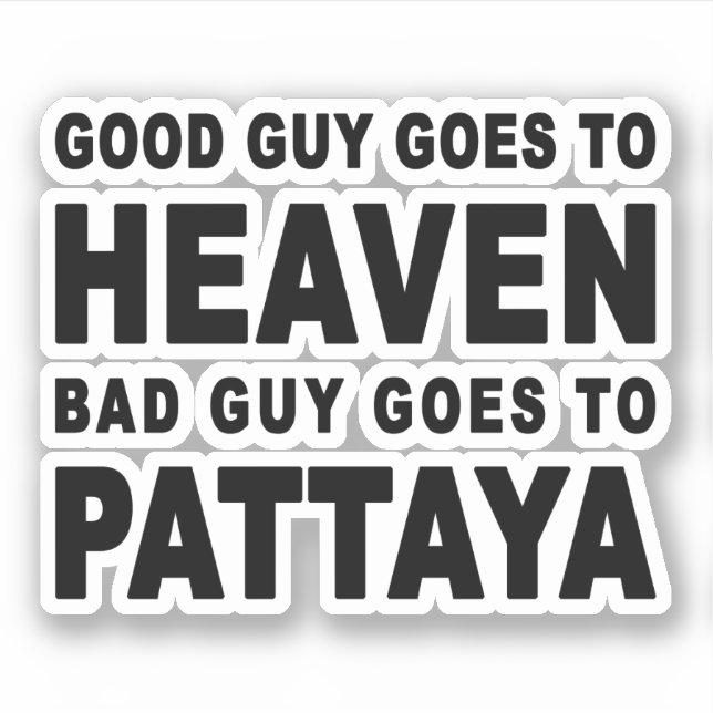 GOOD GUY GOES TO HEAVEN BAD GUY GOES TO PATTAYA (Front)