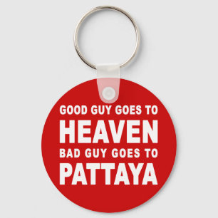 GOOD GUY GOES TO HEAVEN BAD GUY GOES TO PATTAYA KEYCHAIN
