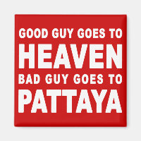 GOOD GUY GOES TO HEAVEN BAD GUY GOES TO PATTAYA