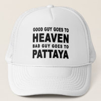 GOOD GUY GOES TO HEAVEN BAD GUY GOES TO PATTAYA