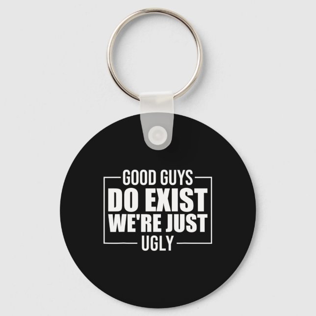 Good Guys Do Exist We&# re Just Ugly Funny Father Keychain (Front)