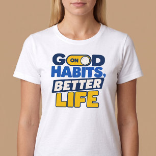 Good Habits, Better Life T-Shirt