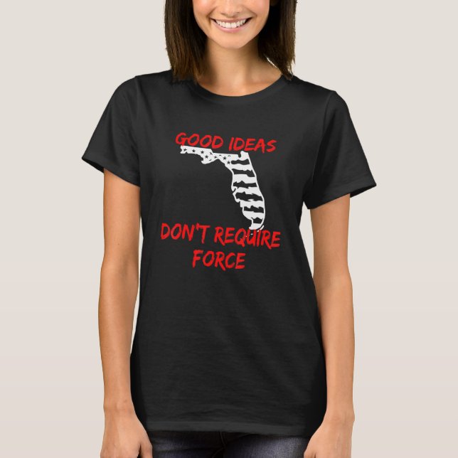 Good Ideas Don't Require Force Florida Libertarian T-Shirt (Front)