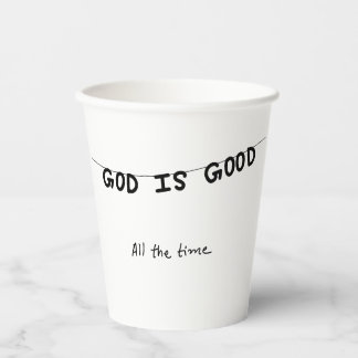 Good Is Good All the time Paper Cups