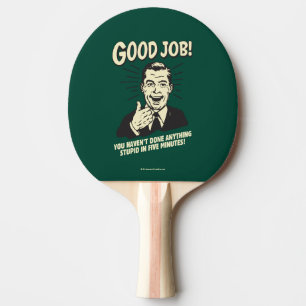 Good Job: Done Anything Stupid 5 Min. Ping Pong Paddle