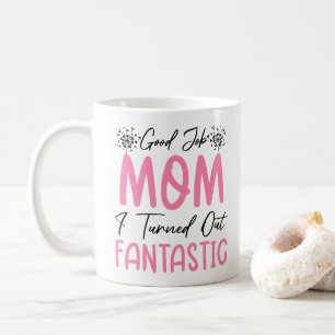 Good Job Mom Funny Fantastic Mother Cool Mommy Coffee Mug