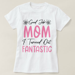 Good Job Mom Funny Fantastic Mother Cool Mommy T-Shirt