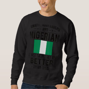 Good Looking Nigerian Flag Nigeria Nigerian Roots Sweatshirt