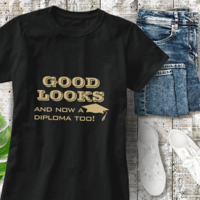 Good Looks and Now a Diploma Too Funny Graduation T-Shirt (Creator Uploaded)