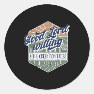 Good Lord Willing And The Creek Don't Rise Classic Round Sticker