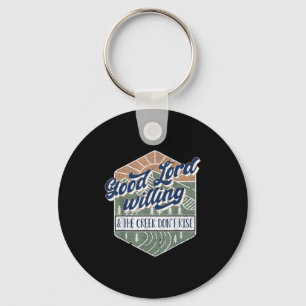Good Lord Willing And The Creek Don't Rise  Keychain